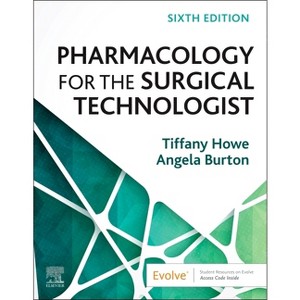 Pharmacology for the Surgical Technologist - 6th Edition by  Tiffany Howe & Angela Burton (Paperback) - 1 of 1