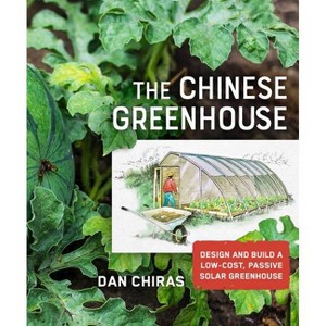 The Chinese Greenhouse - (Mother Earth News Wiser Living) by  Dan Chiras (Paperback) - 1 of 1