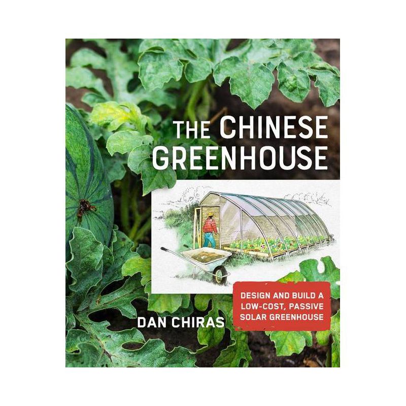 The Chinese Greenhouse - (Mother Earth News Wiser Living) by  Dan Chiras (Paperback), 1 of 2