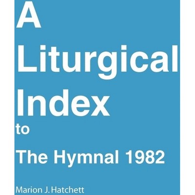 A Liturgical Index To The Hymnal 1982 - By Marion J Hatchett & Church ...