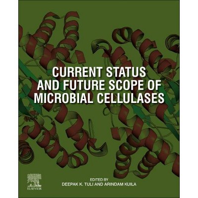 Current Status and Future Scope of Microbial Cellulases - by  Deepak K Tuli & Arindam Kuila (Paperback)