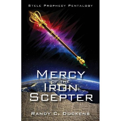 Mercy of the Iron Scepter - (Stele Prophecy Pentalogy) by  Randy C Dockens (Paperback)