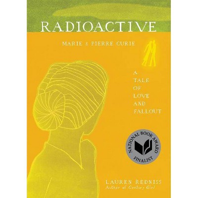 Radioactive - by  Lauren Redniss (Paperback)