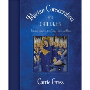 Marian Consecration for Children - by  Carrie Gress (Paperback) - 1 of 1