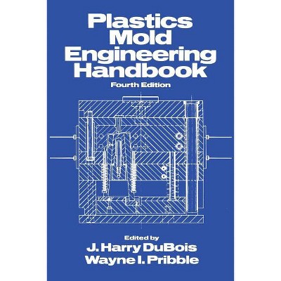 Plastics Mold Engineering Handbook - by  J Harry DuBois (Paperback)