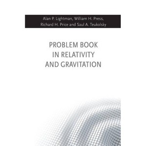 Problem Book in Relativity and Gravitation - by  Alan P Lightman & William H Press & Richard H Price & Saul A Teukolsky (Hardcover) - 1 of 1