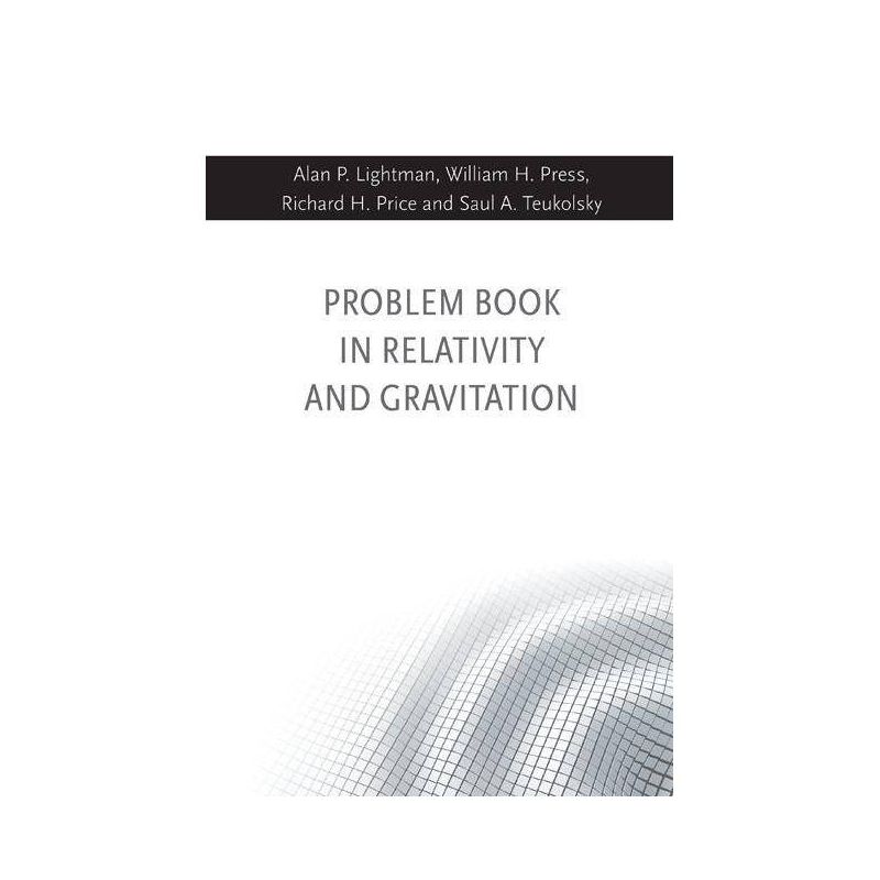 Problem Book in Relativity and Gravitation - by  Alan P Lightman & William H Press & Richard H Price & Saul A Teukolsky (Hardcover), 1 of 2