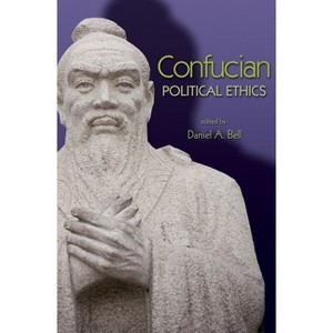 Confucian Political Ethics - (Ethikon Comparative Ethics) by  Daniel a Bell (Paperback) - 1 of 1