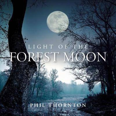 Phil Thornton - Light of The Forest Moon (CD)