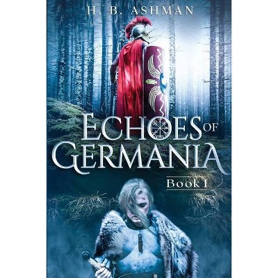 Echoes of Germania - (Tales of Ancient Worlds) by  H B Ashman (Paperback)