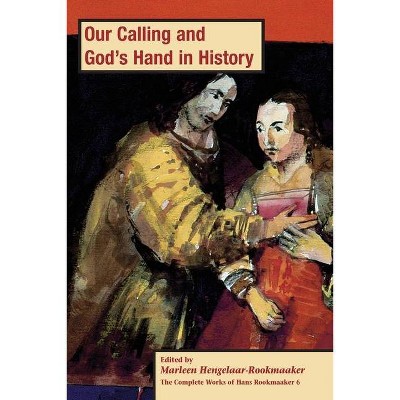 Our Calling and God's hand in History, PB (vol 6) - (The Complete Works of Hans Rookmaaker) by  Marleen Hengelaar-Rookmaaker (Paperback)