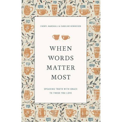 When Words Matter Most - by  Cheryl Marshall & Caroline Newheiser (Paperback)