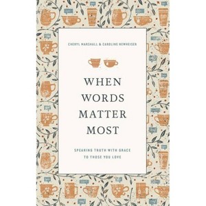 When Words Matter Most - by  Cheryl Marshall & Caroline Newheiser (Paperback) - 1 of 1