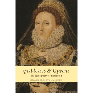 Goddesses and Queens - by  Annaliese Connolly & Lisa Hopkins (Paperback) - 1 of 1