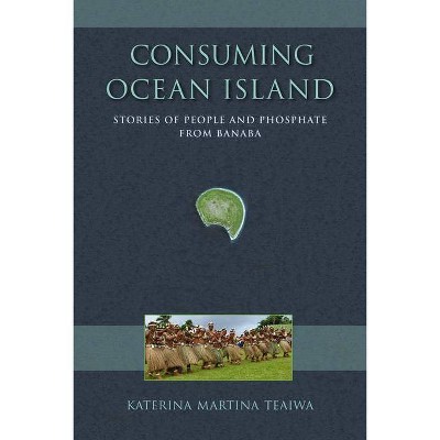 Consuming Ocean Island - (Tracking Globalization) by  Katerina Martina Teaiwa (Paperback)