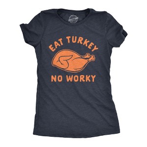 Womens Eat Turkey No Worky T Shirt Funny Thanksgiving Dinner Graphic Novelty Tee - Crazy Dog Women's T Shirt - 1 of 4