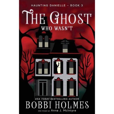 The Ghost Who Wasn't - (Haunting Danielle) by  Bobbi Holmes & Anna J McIntyre (Paperback)