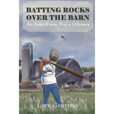 Batting Rocks Over The Barn - by  Lawn Griffiths (Paperback)