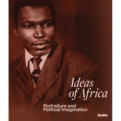 Ideas of Africa: Portraiture and Political Imagination - by  Oluremi C Onabanjo (Hardcover)