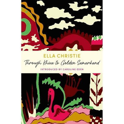 Through Khiva to Golden Samarkand - by  Ella Christie (Paperback)