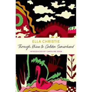 Through Khiva to Golden Samarkand - by  Ella Christie (Paperback) - 1 of 1
