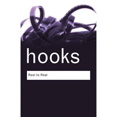 Reel to Real - (Routledge Classics) by  Bell Hooks (Paperback)
