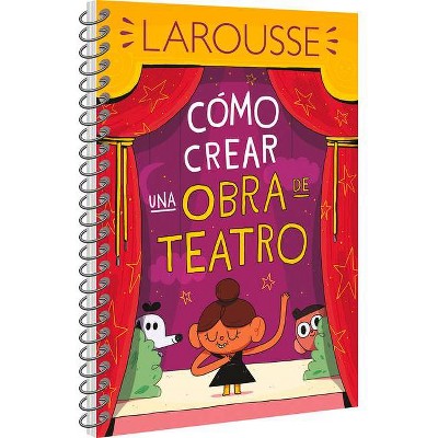 Cómo Crear Una Obra de Teatro - by  Ediciones Larousse (Paperback)