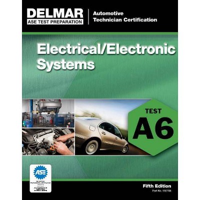 ASE Test Preparation - A6 Electrical/Electronic Systems - (ASE Test Prep: Automotive Technician Certification Manual) 5th Edition (Paperback)