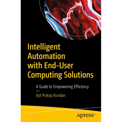 Intelligent Automation with End-User Computing Solutions - by  Ajit Pratap Kundan (Paperback)