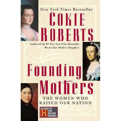 Founding Mothers - by  Cokie Roberts (Paperback)