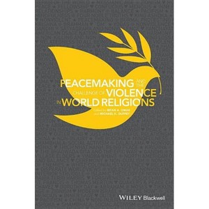 Peacemaking and the Challenge of Violence in World Religions - by  Irfan A Omar & Michael K Duffey (Paperback) - 1 of 1