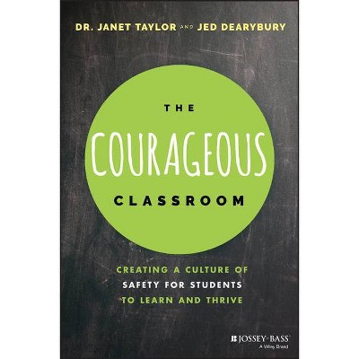 The Courageous Classroom - by  Janet Taylor & Jed Dearybury (Paperback)