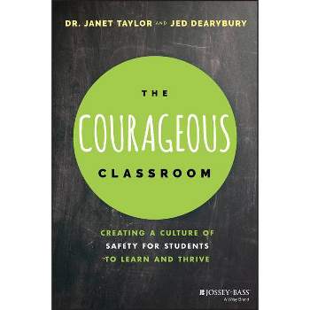 The Courageous Classroom - by  Janet Taylor & Jed Dearybury (Paperback)