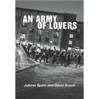 An Army of Lovers - by  David Buuck & Juliana Spahr (Paperback)