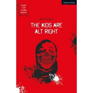 The Kids Are Alt Right - (Plays for Young People) by  Martin Travers (Paperback) - 1 of 1