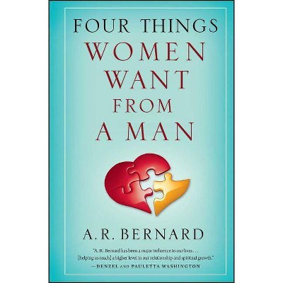 Four Things Women Want from a Man - by  A R Bernard (Paperback)