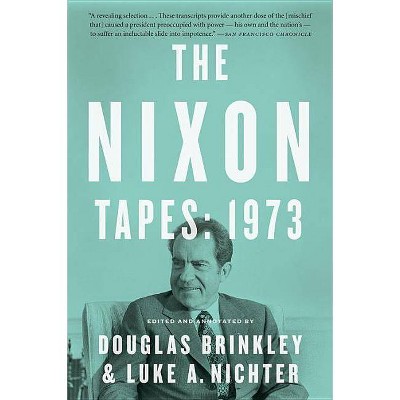 The Nixon Tapes: 1973 - by  Douglas Brinkley & Luke Nichter (Paperback)