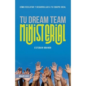 Tu Dream Team Ministerial (Your Ministry Dream Team) - by  Esteban Obando (Paperback) - 1 of 1