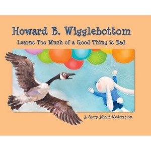 Howard B. Wigglebottom Learns Too Much of a Good Thing Is Bad - by  Reverend Ana & Howard Binkow (Hardcover) - 1 of 1