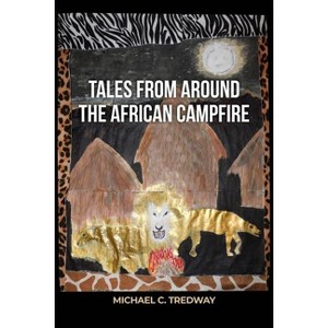 Tales from Around the African Campfire - by  Michael C Tredway (Paperback) - 1 of 1
