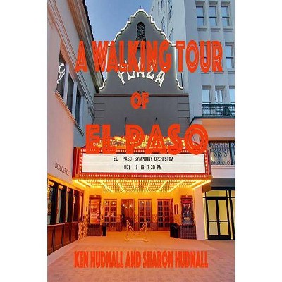 A Walking Tour of El Paso, Texas - (Spirits of the Border) by  Ken Hudnall & Sharon Hudnall (Paperback)