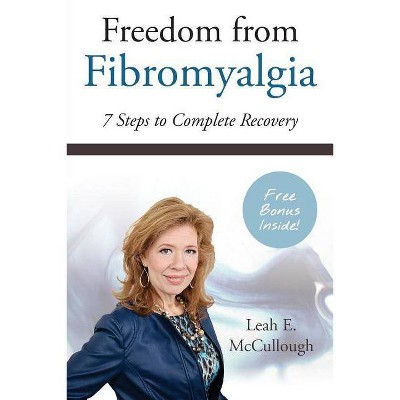 Freedom From Fibromyalgia - 2nd Edition by  Leah E McCullough (Paperback)