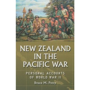 New Zealand in the Pacific War - by  Bruce M Petty (Paperback) - 1 of 1