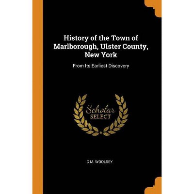 History of the Town of Marlborough, Ulster County, New York - by  C M Woolsey (Paperback)