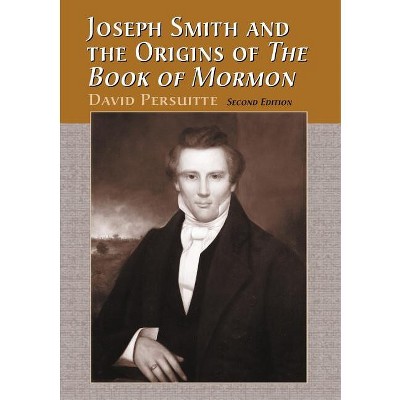 Joseph Smith and the Origins of The Book of Mormon, 2d ed. - 2nd Edition by  David Persuitte (Paperback)