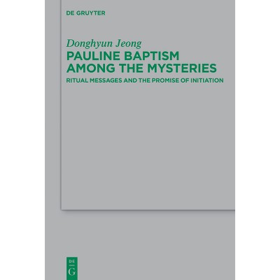 Pauline Baptism Among the Mysteries - (Beihefte Zur Zeitschrift Für die Neutestamentliche Wissensch) by  Donghyun Jeong (Paperback)