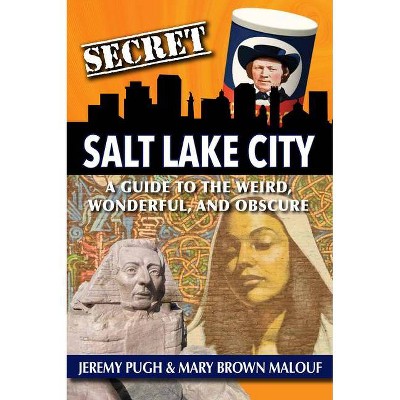 Secret Salt Lake City - by  Jeremy Pugh & Mary Brown Malouf (Paperback)