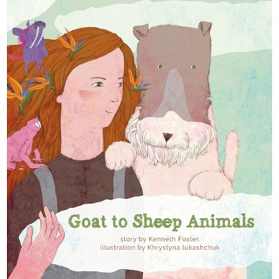 Goat to Sheep Animals - by  Kenneth Foster (Hardcover)