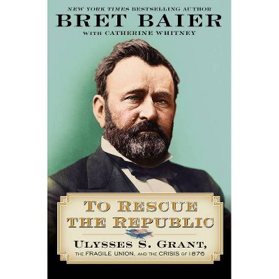 To Rescue the Republic - by Bret Baier & Catherine Whitney (Hardcover)