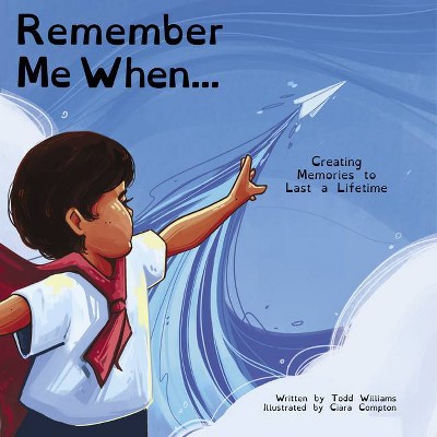 Remember Me When... - by  Todd Williams (Hardcover)